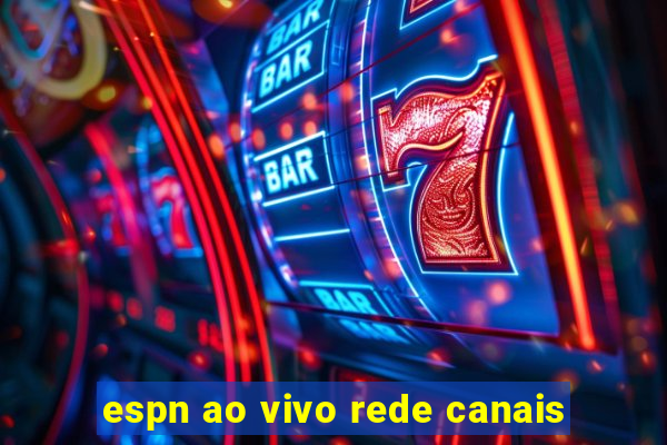 espn ao vivo rede canais